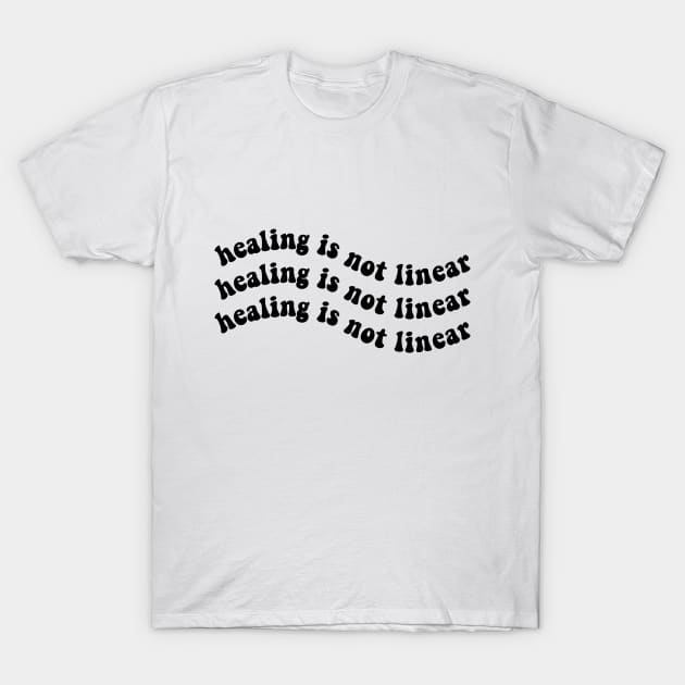 Healing is Not Linear T-Shirt by BeKindToYourMind